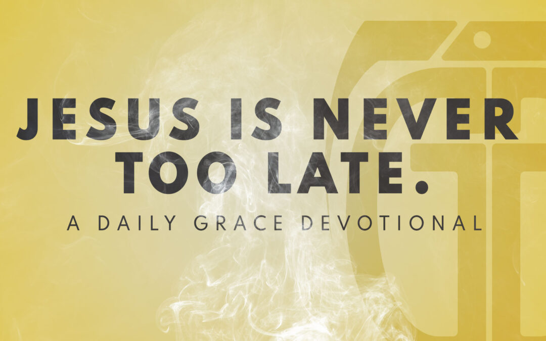 Jesus is Never Too Late