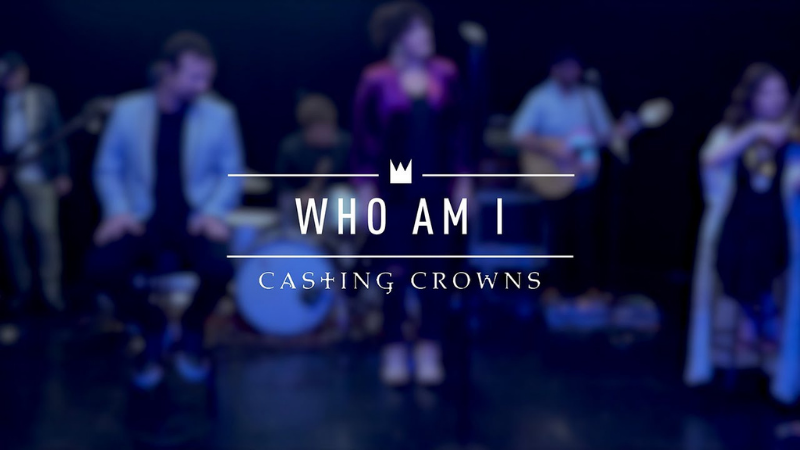 Casting Crowns: Who am I