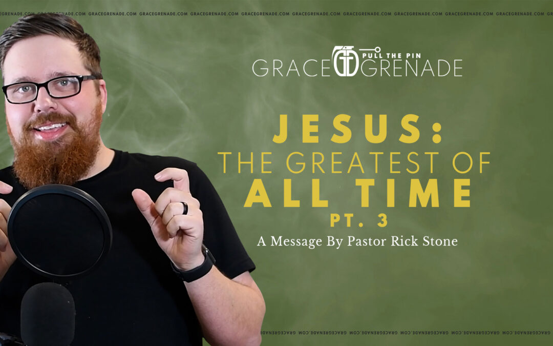 Rick Stone: Jesus—The Greatest of All Time | Pt. 3