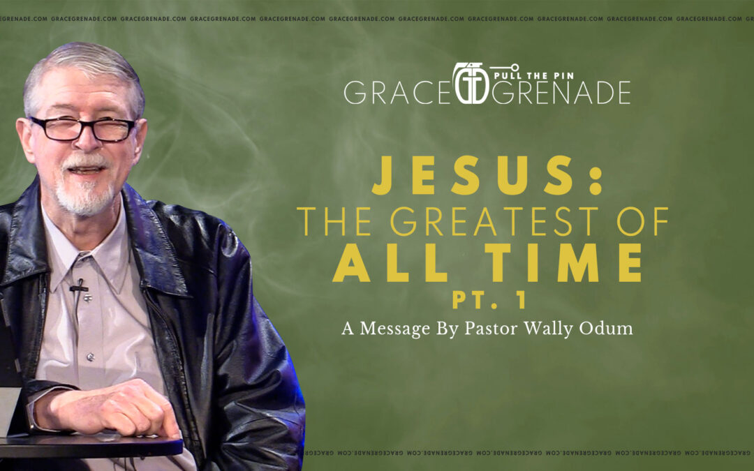 Wally Odum: Jesus—The Greatest of All Time | Pt. 1