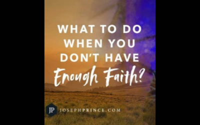 Joseph Prince: What To Do When You Don’t Have Enough Faith