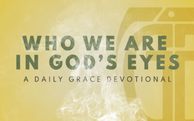 Who We Are in God’s Eyes