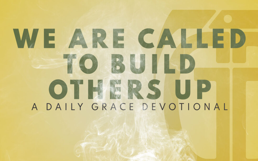 We Are Called to Build Others Up