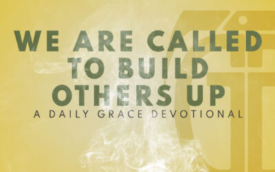 We Are Called to Build Others Up