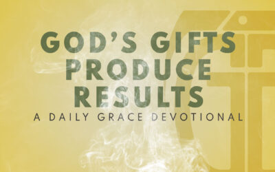 God’s Gifts Produce Results