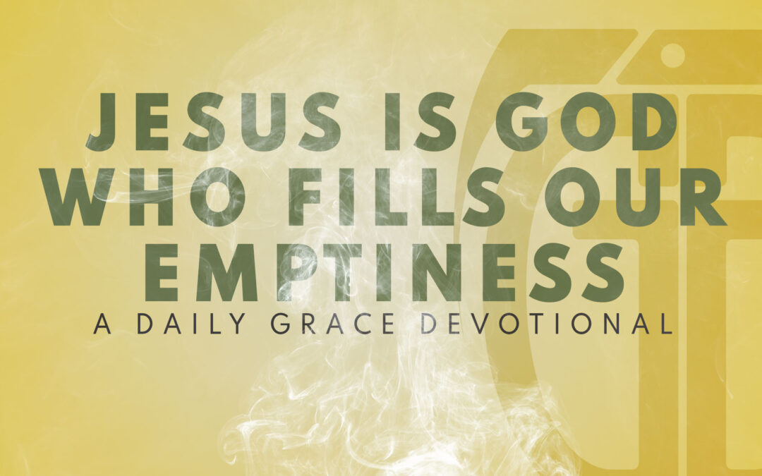 Jesus is God Who Fills Our Emptiness