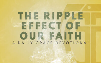 The Ripple Effect of Our Faith