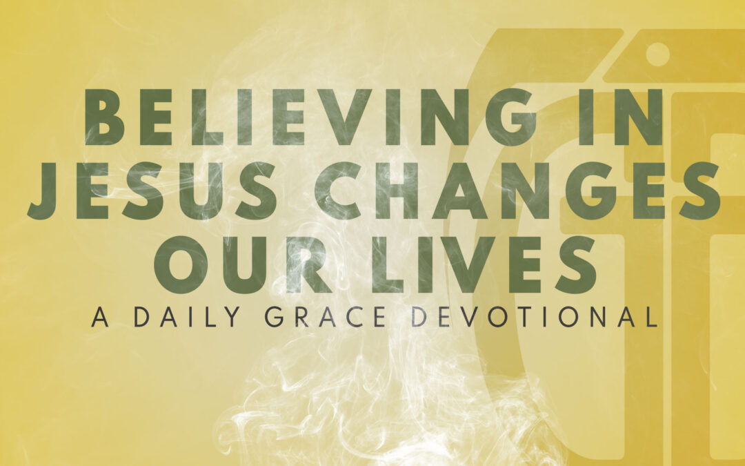 Believing in Jesus Changes our Lives
