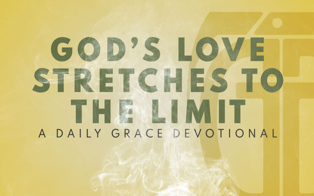 God’s Love Stretches to the Limit