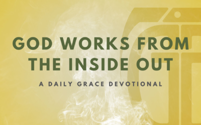 God Works from the Inside Out