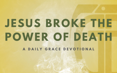 Jesus Broke the Power of Death