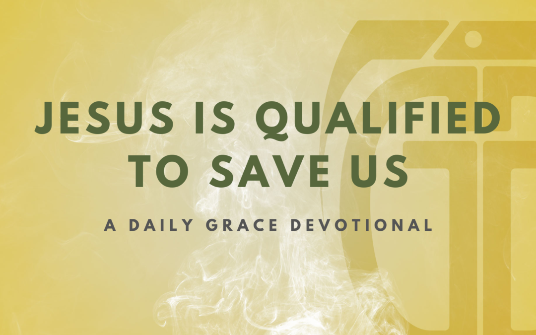 Jesus is Qualified to Save Us