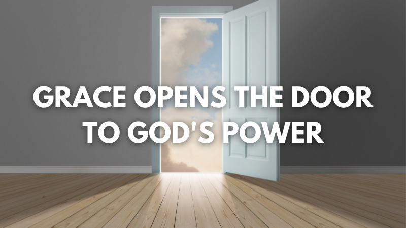 Grace Opens the door To God's Power