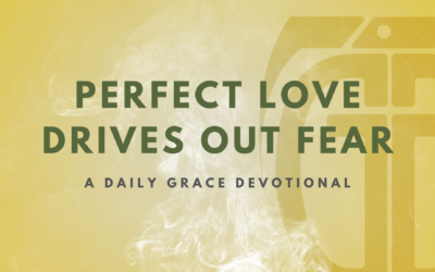 Perfect Love Drives out Fear