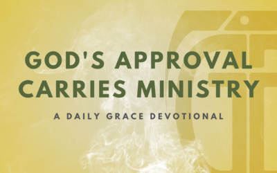 God’s Approval Carries Ministry