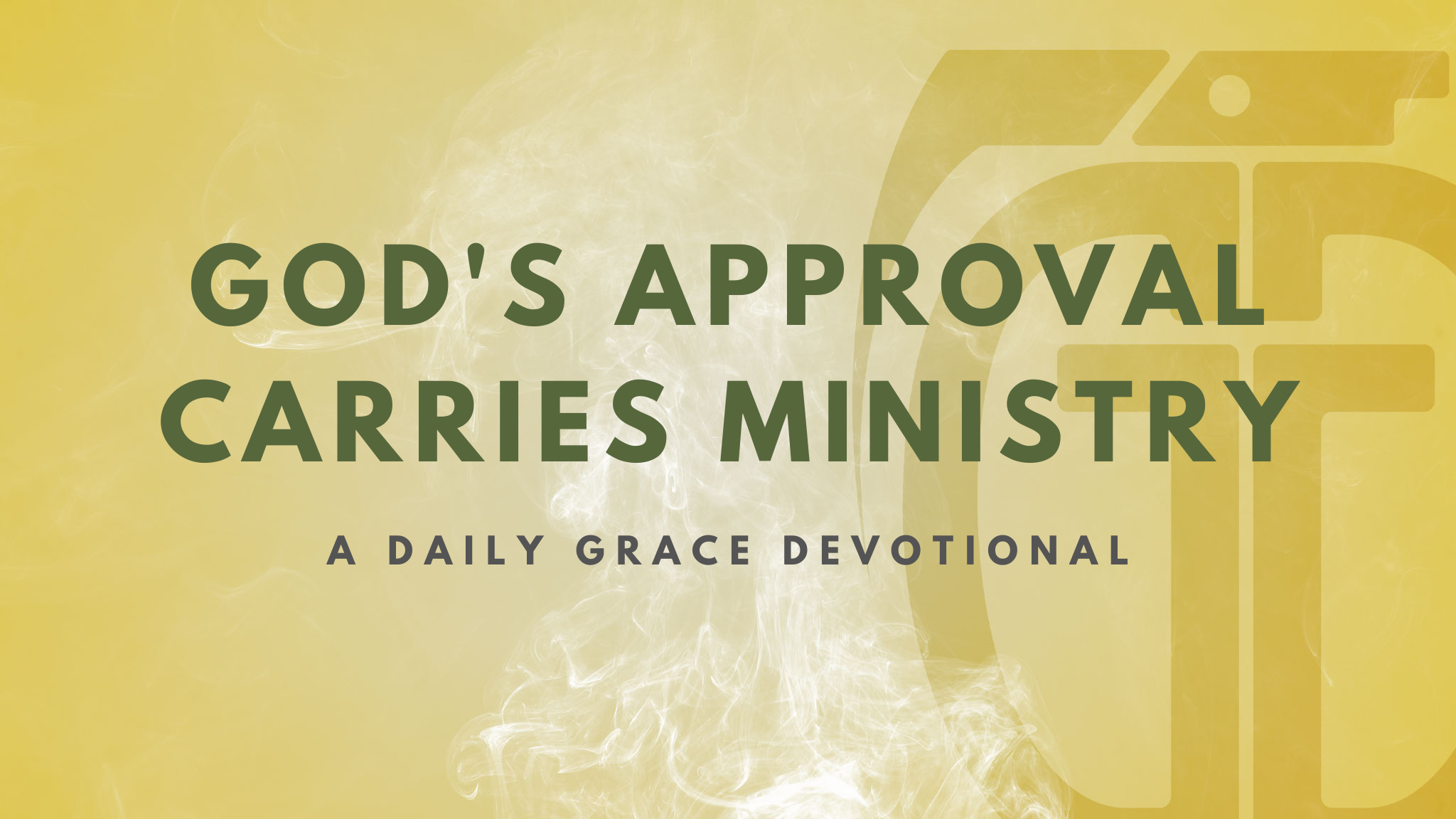 God’s Approval Carries Ministry - Grace Grenade