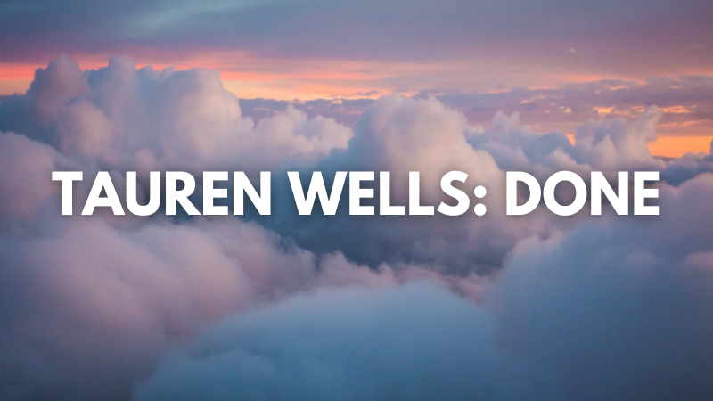 Tauren Wells: Done