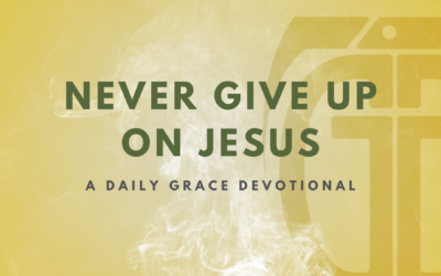 Never Give Up on Jesus