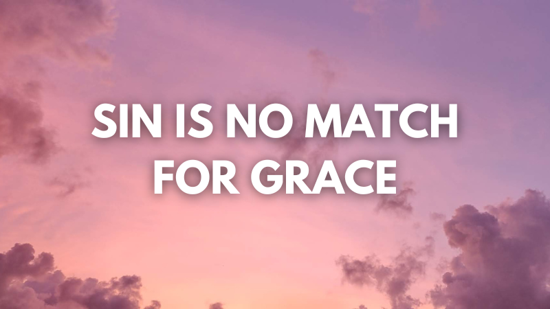 Sin is No Match for Grace