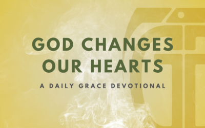 God Changes Our Hearts