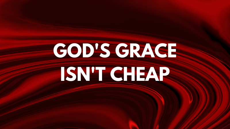 God's Grace Isn't Cheap