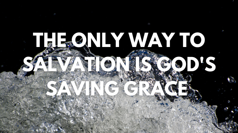Wally Odum: The Only Way to Salvation is God’s Saving Grace