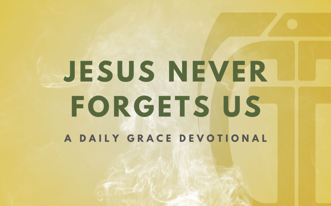 Jesus Doesn’t Forget Us